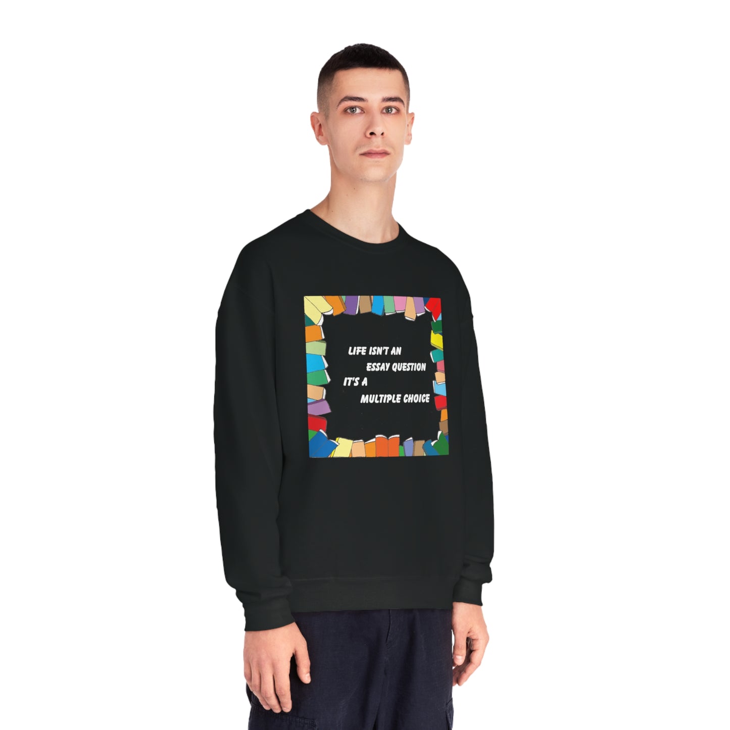 Life Isn't An Essay Question, It's a Multiple Choice - Crewneck Sweatshirt