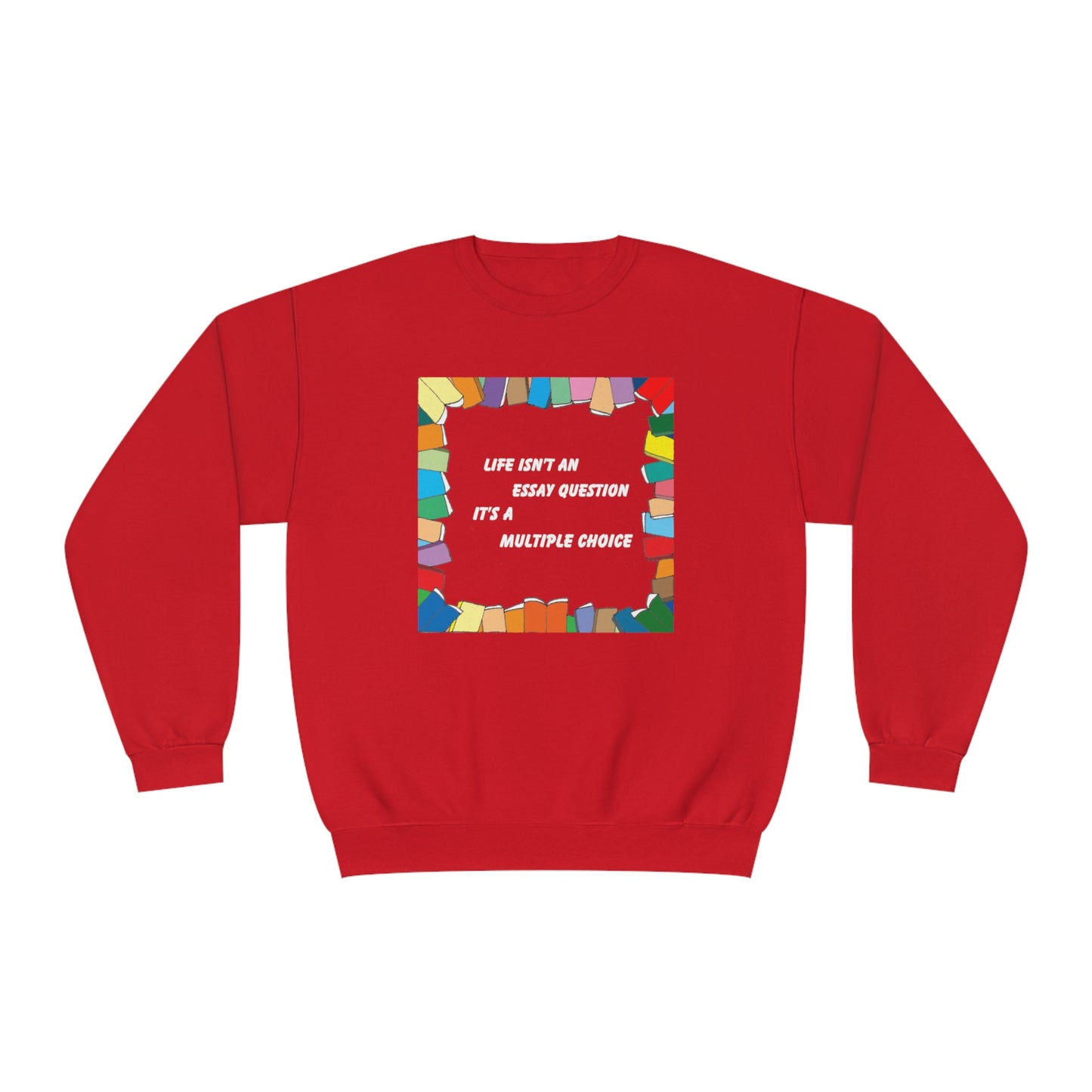 Life Isn't An Essay Question, It's a Multiple Choice - Crewneck Sweatshirt
