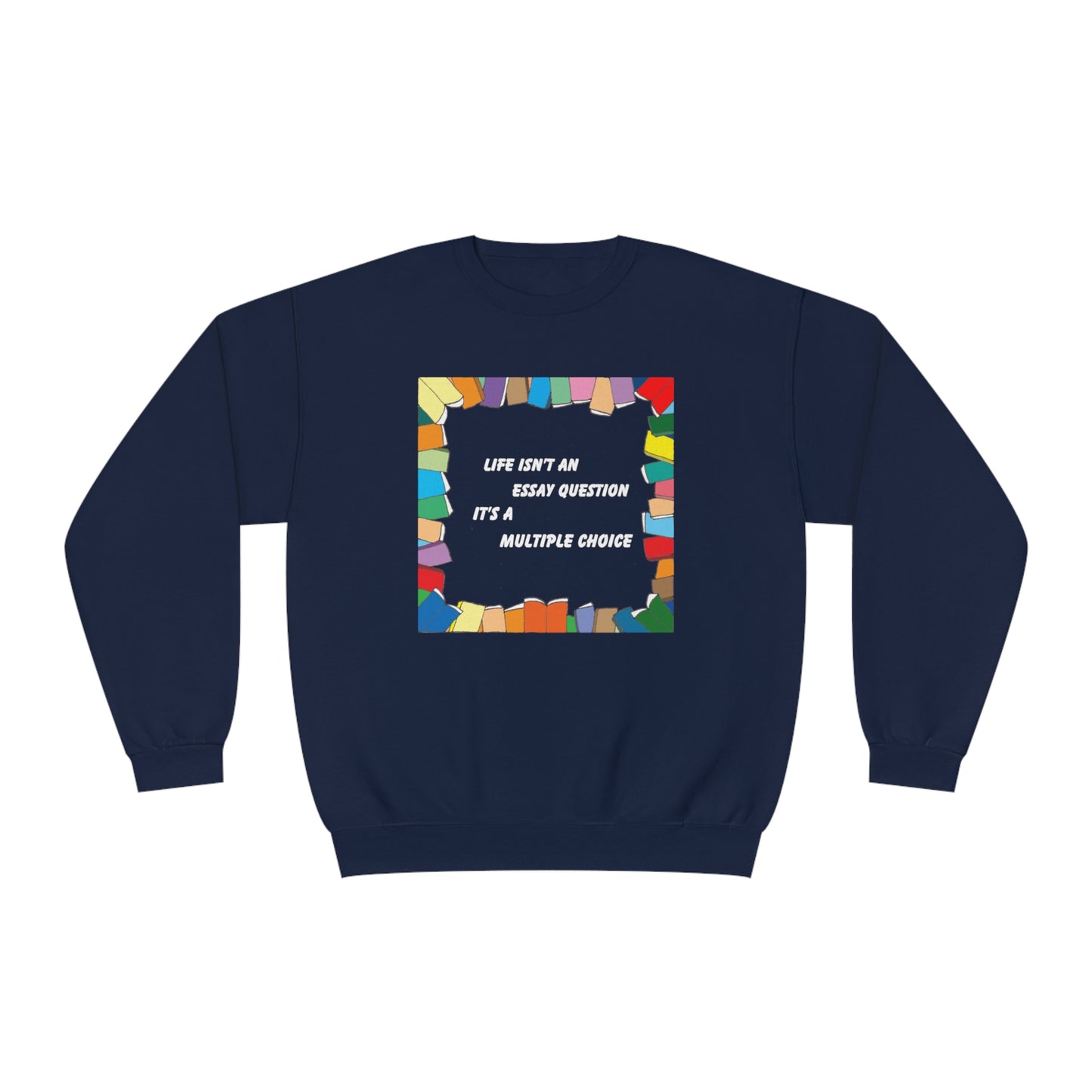 Life Isn't An Essay Question, It's a Multiple Choice - Crewneck Sweatshirt