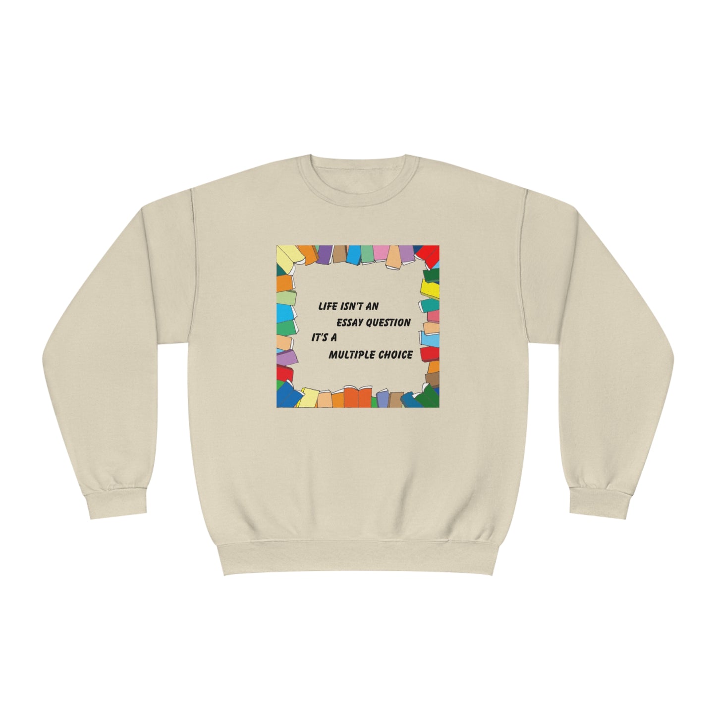 Life Isn't An Essay Question, It's a Multiple Choice - Crewneck Sweatshirt