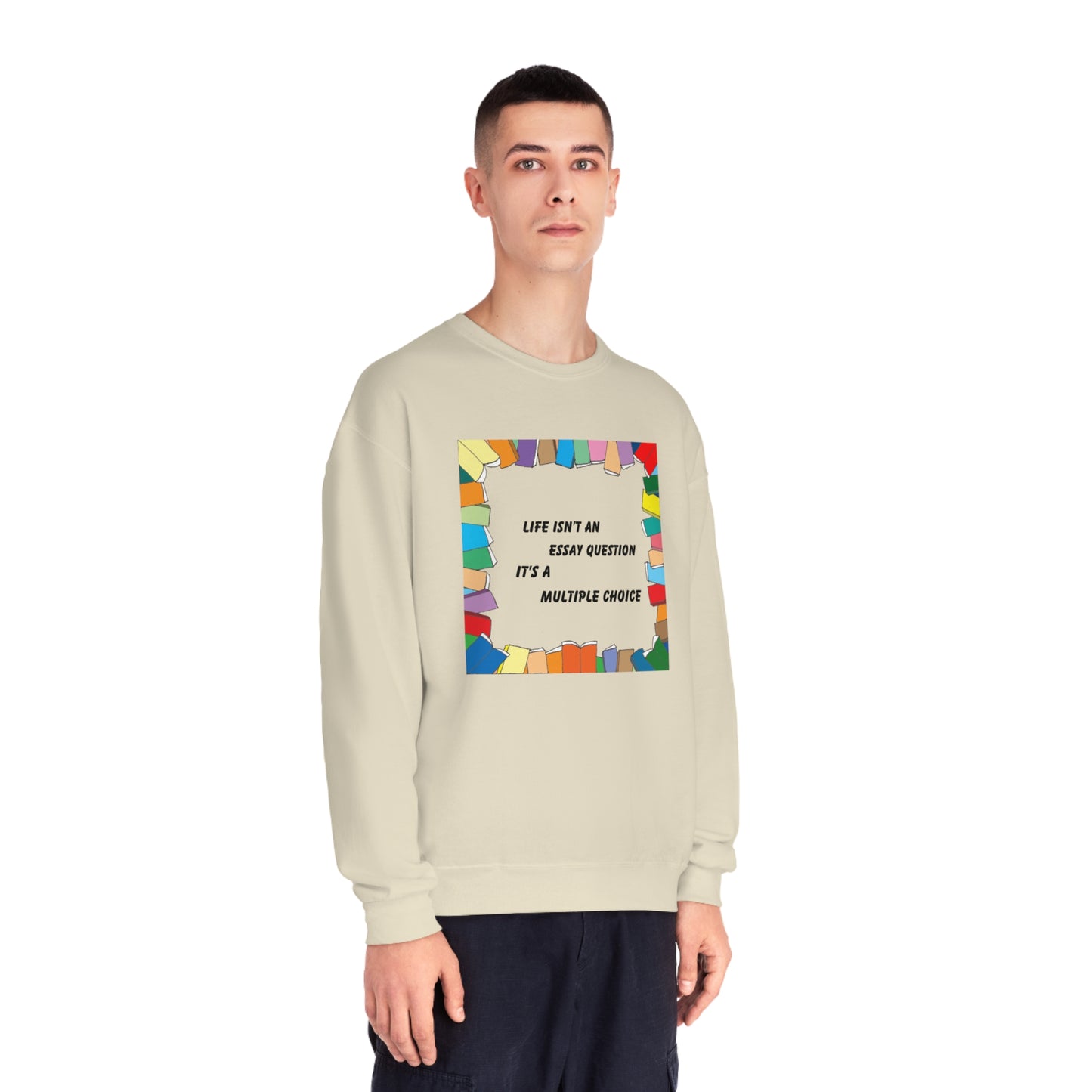 Life Isn't An Essay Question, It's a Multiple Choice - Crewneck Sweatshirt