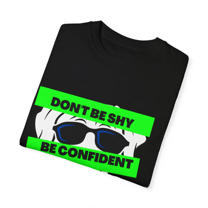 Sober Symphony - Don't Be Shy, Be Confident Like Me - Unisex Garment-Dyed T-shirt