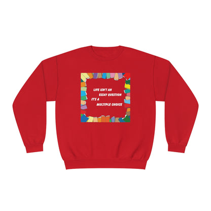Life Isn't An Essay Question, It's a Multiple Choice - Crewneck Sweatshirt