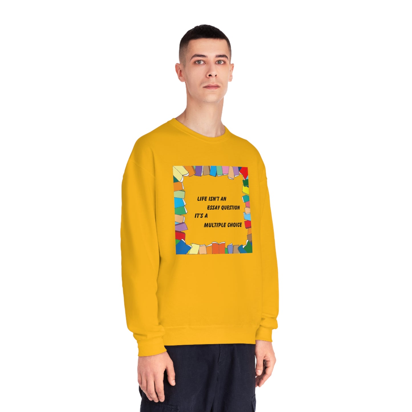 Life Isn't An Essay Question, It's a Multiple Choice - Crewneck Sweatshirt