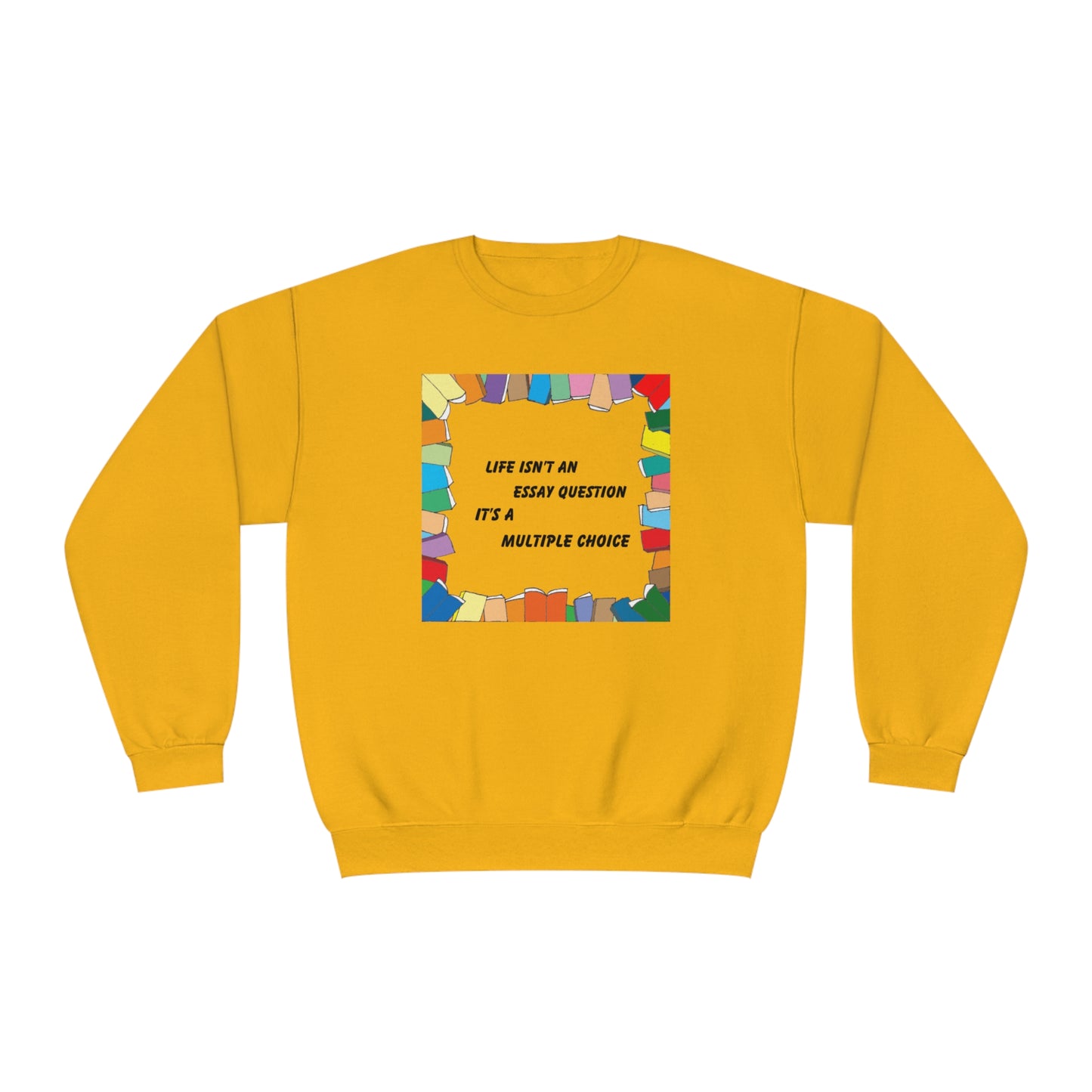Life Isn't An Essay Question, It's a Multiple Choice - Crewneck Sweatshirt
