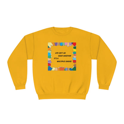 Life Isn't An Essay Question, It's a Multiple Choice - Crewneck Sweatshirt