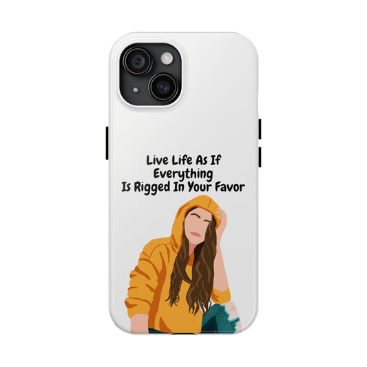Live Life As If Everything Is Rigged In Your Favor - Tough Phone Cases