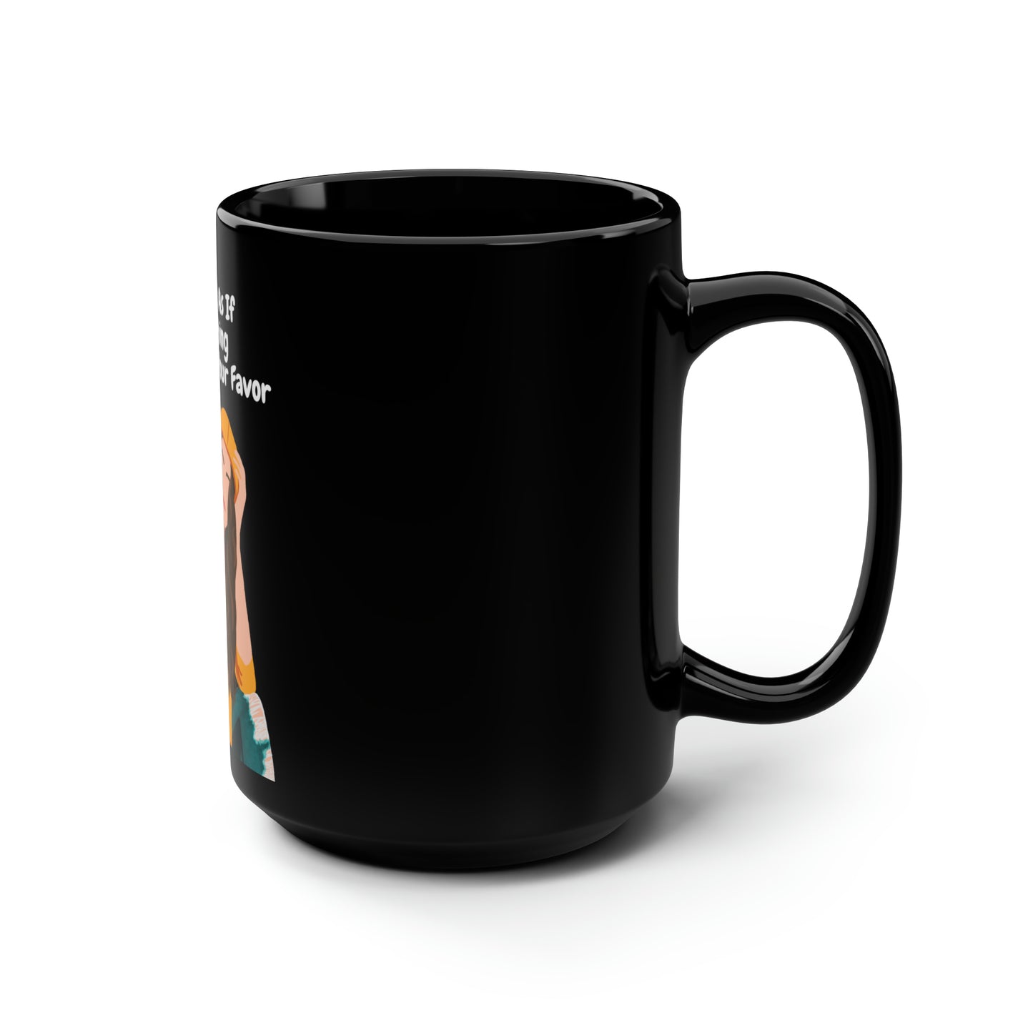 "Live Life As If Everything Is Rigged In Your Favor" - Black Mug, 15oz