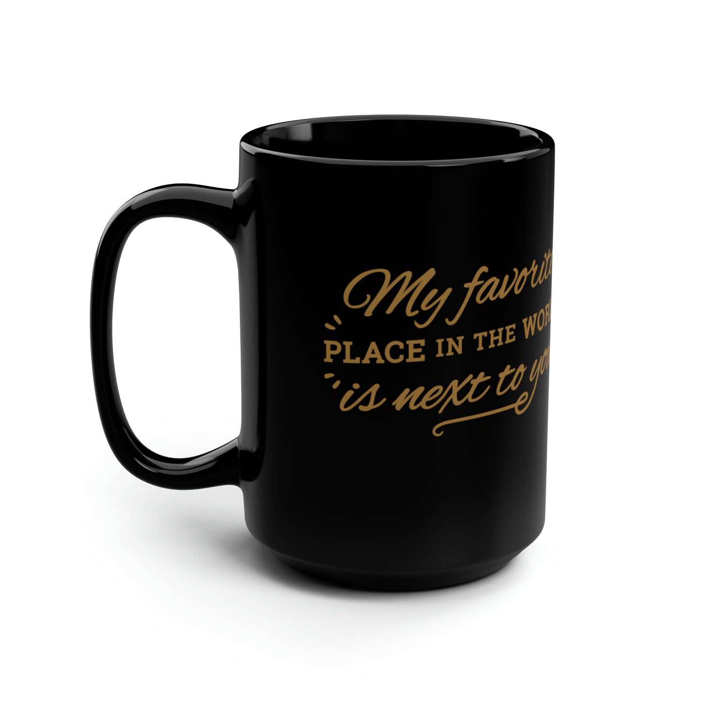 My Favorite Place In the World is Next To You - Black Mug, 15oz