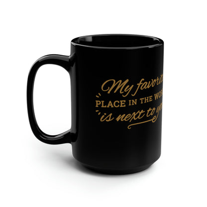 My Favorite Place In the World is Next To You - Black Mug, 15oz