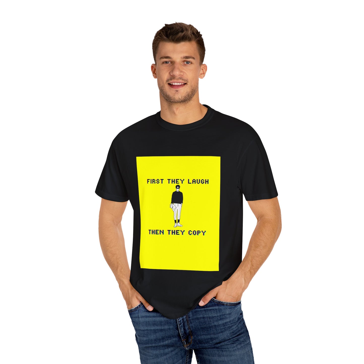 Sober Symphony - First They Laugh Then They Copy - Unisex Garment-Dyed T-shirt