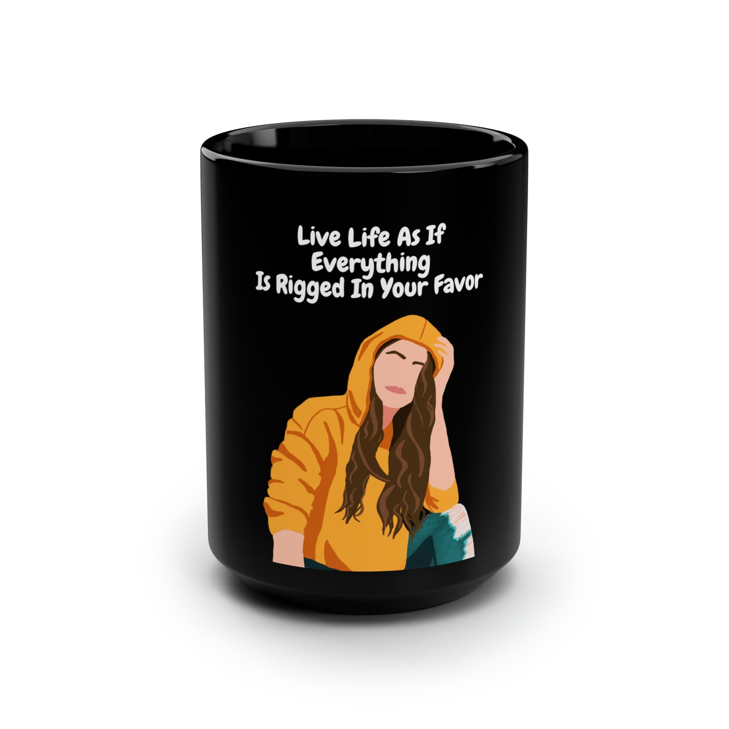 "Live Life As If Everything Is Rigged In Your Favor" - Black Mug, 15oz