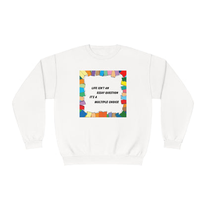 Life Isn't An Essay Question, It's a Multiple Choice - Crewneck Sweatshirt