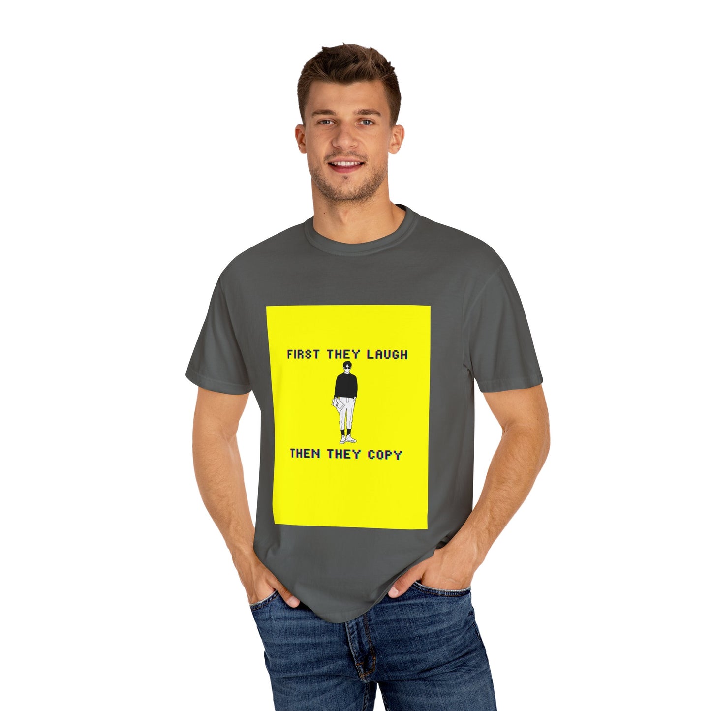 Sober Symphony - First They Laugh Then They Copy - Unisex Garment-Dyed T-shirt