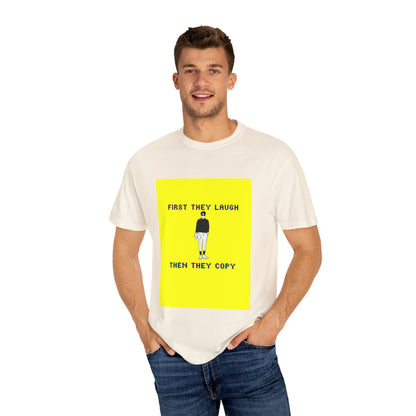 Sober Symphony - First They Laugh Then They Copy - Unisex Garment-Dyed T-shirt