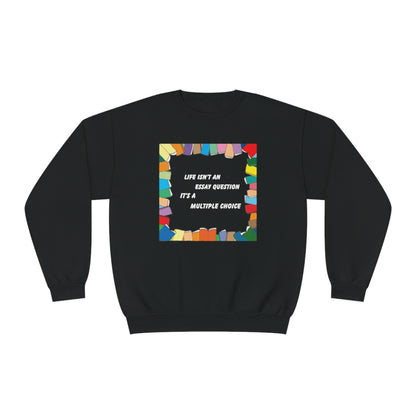 Life Isn't An Essay Question, It's a Multiple Choice - Crewneck Sweatshirt